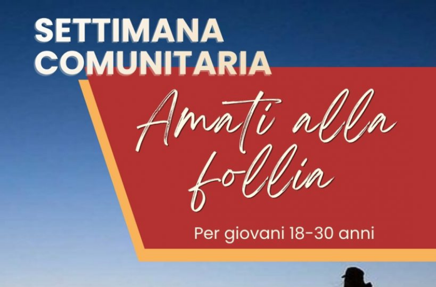 Amati alla follia – Settimana comunitaria dal 3 al 9 maggio 2026 - Casa Betania